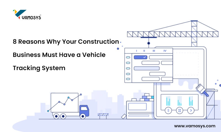 8-Reasons-Why-Your-Construction-Business-Must-Have-a-Vehicle-Tracking-System