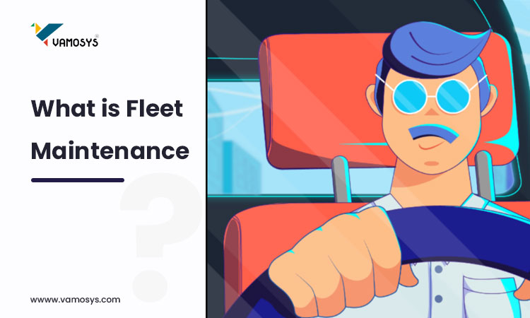What Is Fleet Maintenance Vamosys