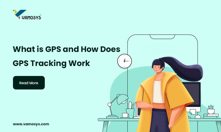 What is GPS and How Does GPS Tracking Work? – Vamosys What is GPS and How Does GPS Tracking Work? – Vamosys
